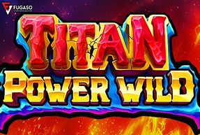 TITAN POWER WILD by Fugaso